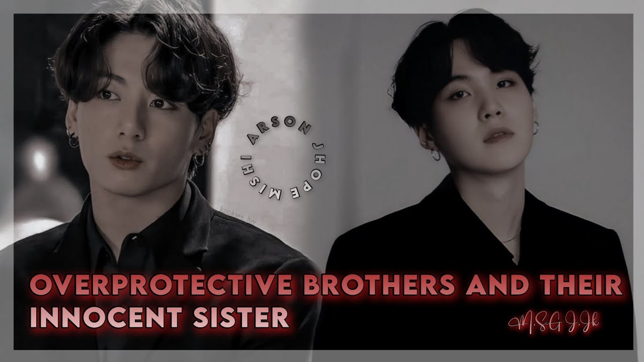OVERPROTECTIVE BROTHERS AND THEIR INNOCENT SISTER||JEON JUNGKOOK AND MIN YOONGI FF #jk #suga