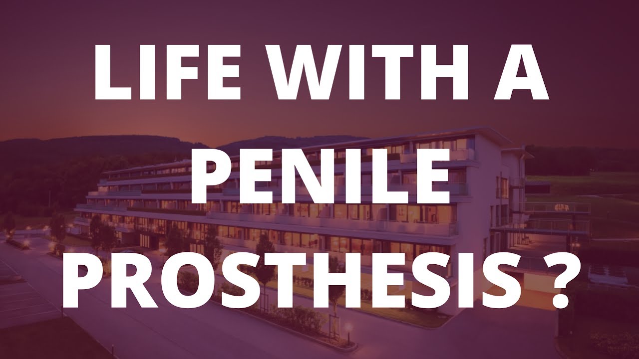 What is life like with a penile prosthesis ?