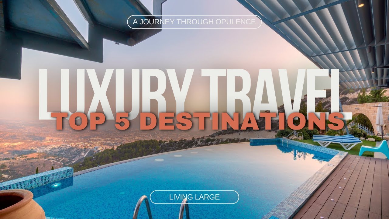 Europe's Top 5 Best Luxury Travel Destinations: A Journey Through Opulence