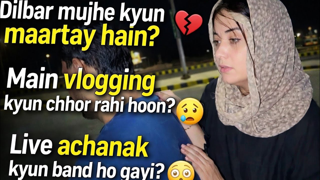 Dilber mujhy kun Marty h,,ma vlogging kun chor rhe ho,,Live Achnak kun bnd ke,,daily vlog