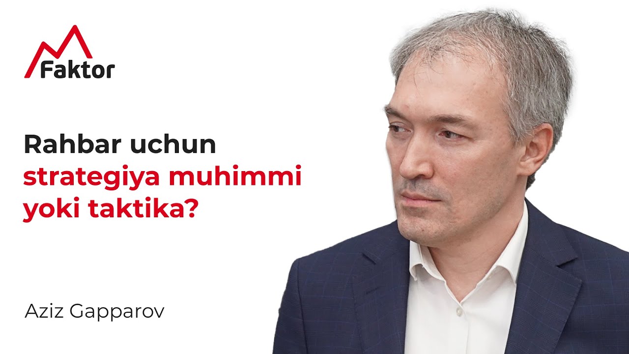 Rahbar uchun strategiya muhimmi yoki taktika? | Aziz Gapparov