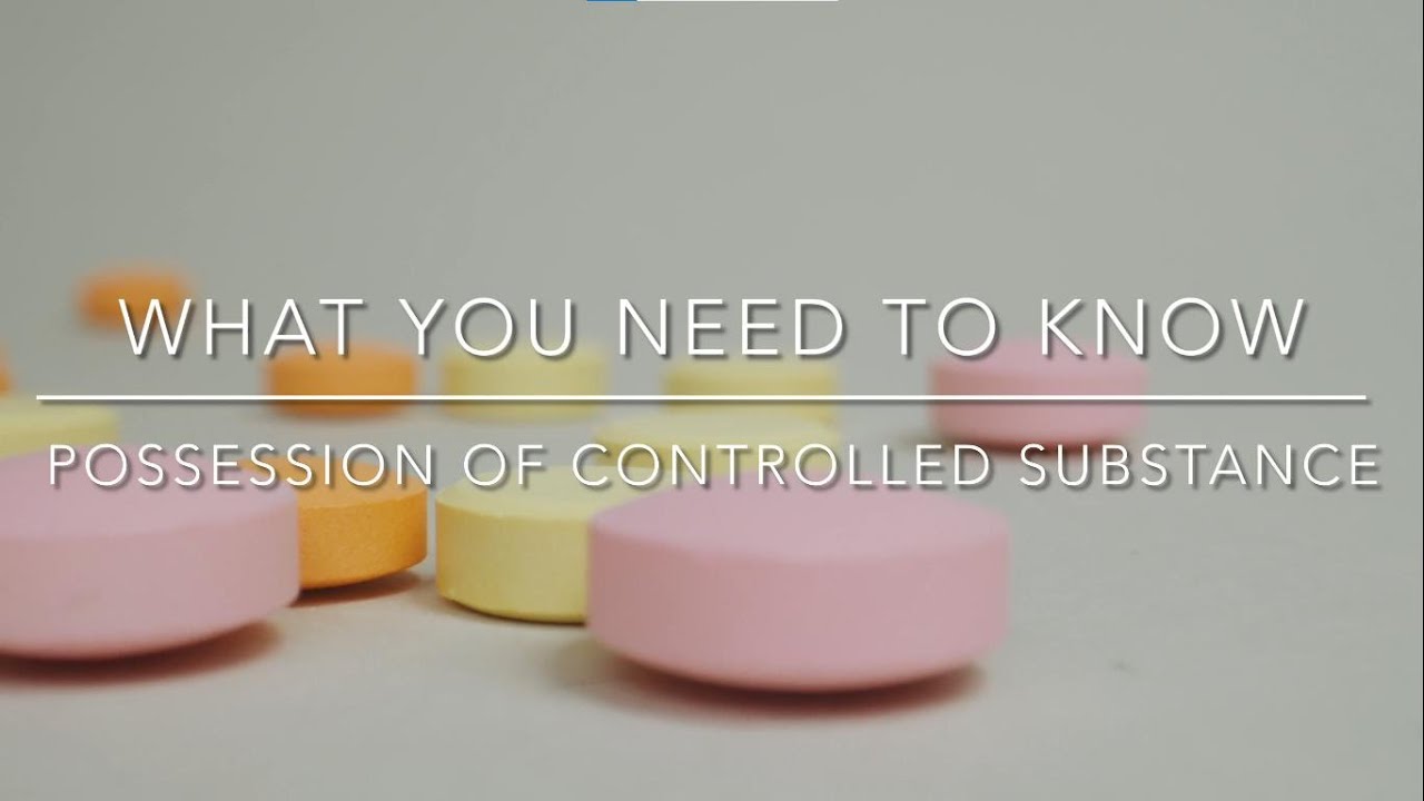 What You Need To Know: Possession of Controlled Substance