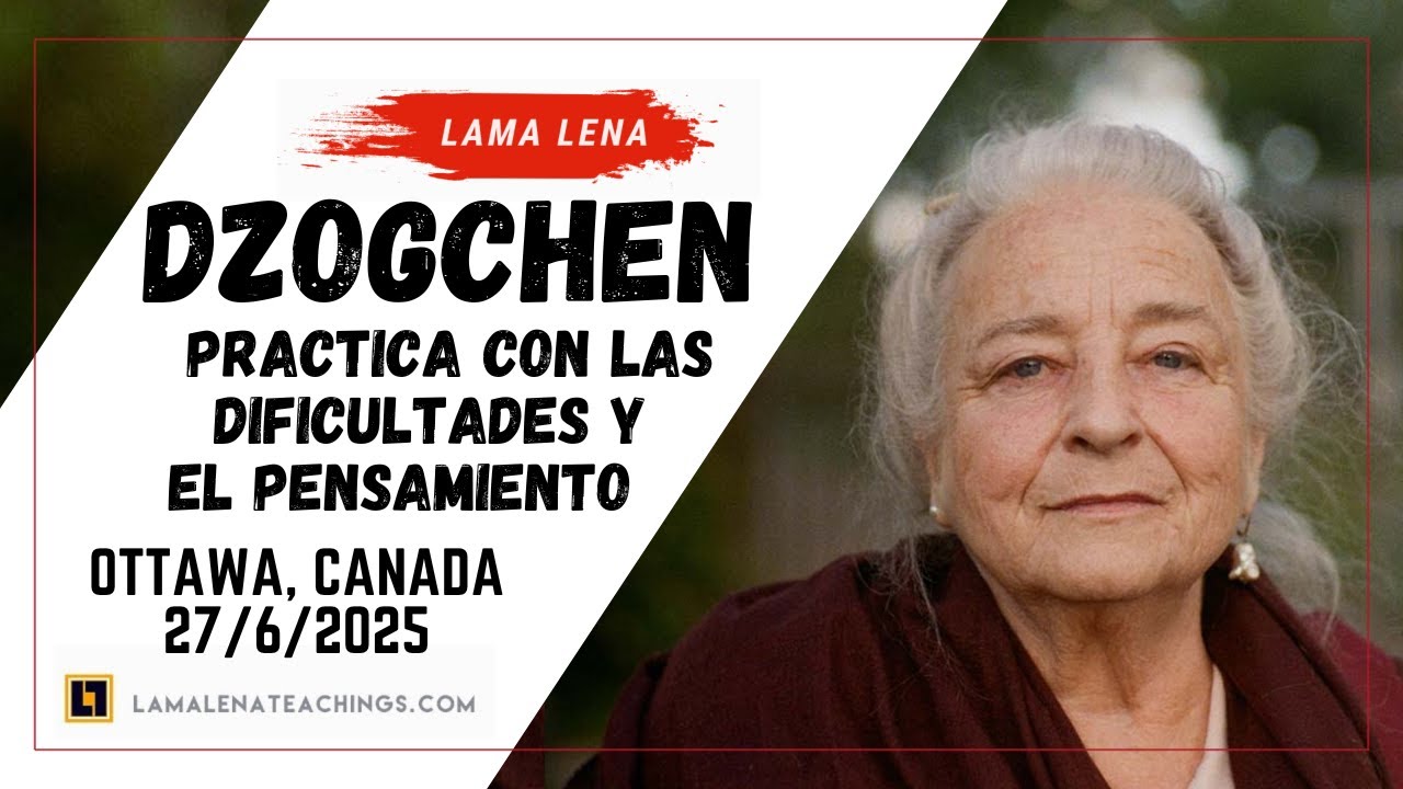 Dzogchen - Práctica con dificultades y pensamiento | 27/6/25 | Ottawa, Canada