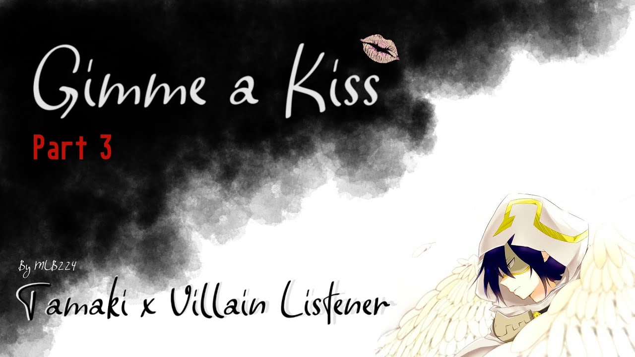 Gimme a Kiss - Tamaki x Villain Female Listener Part 3 | ONESHOT | Fanfiction