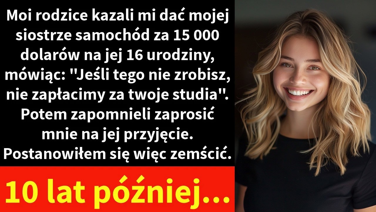 Moi rodzice kazali mi dać mojej siostrze samochód za 15 000 dolarów na jej 16 urodziny,