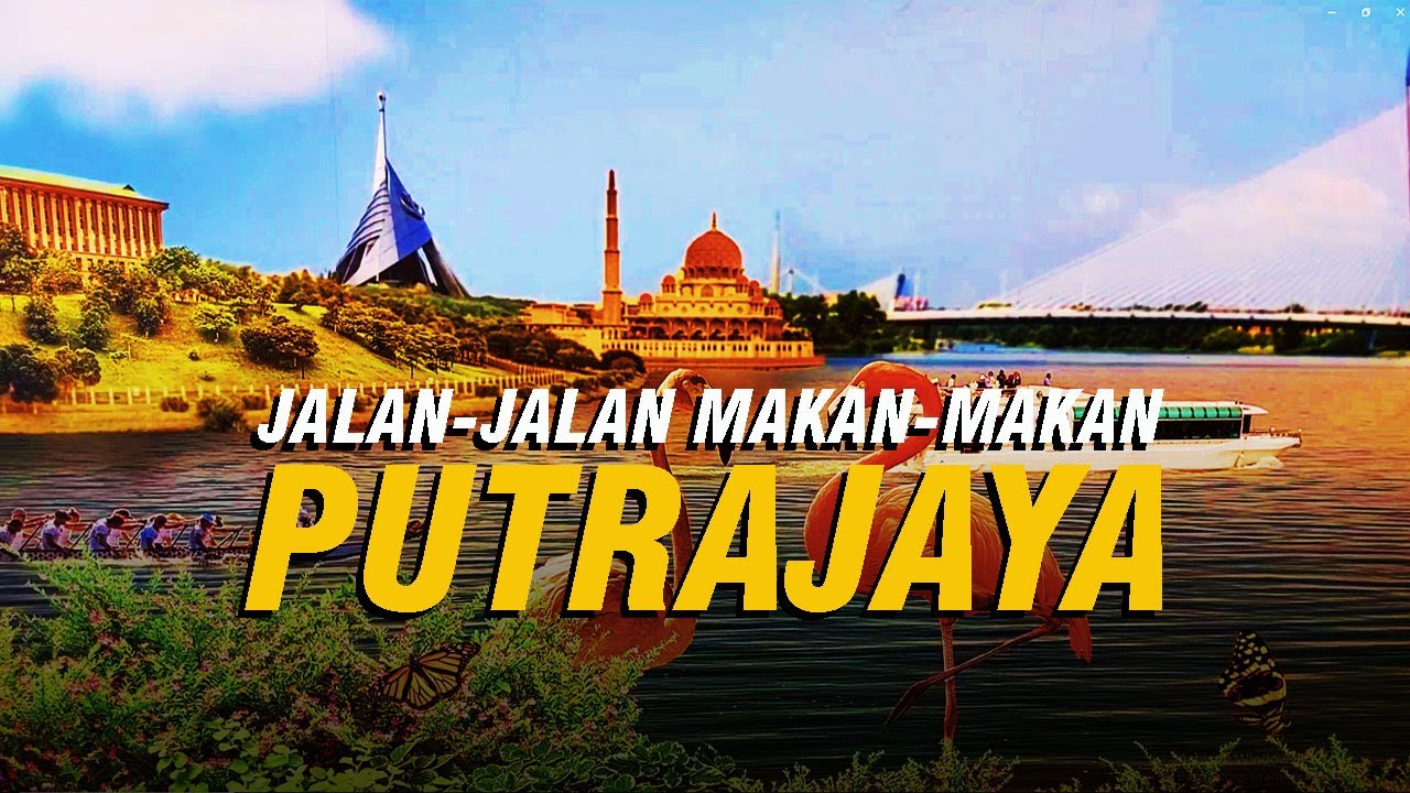 PUTRAJAYA | Jalan-Jalan Makan-Makan