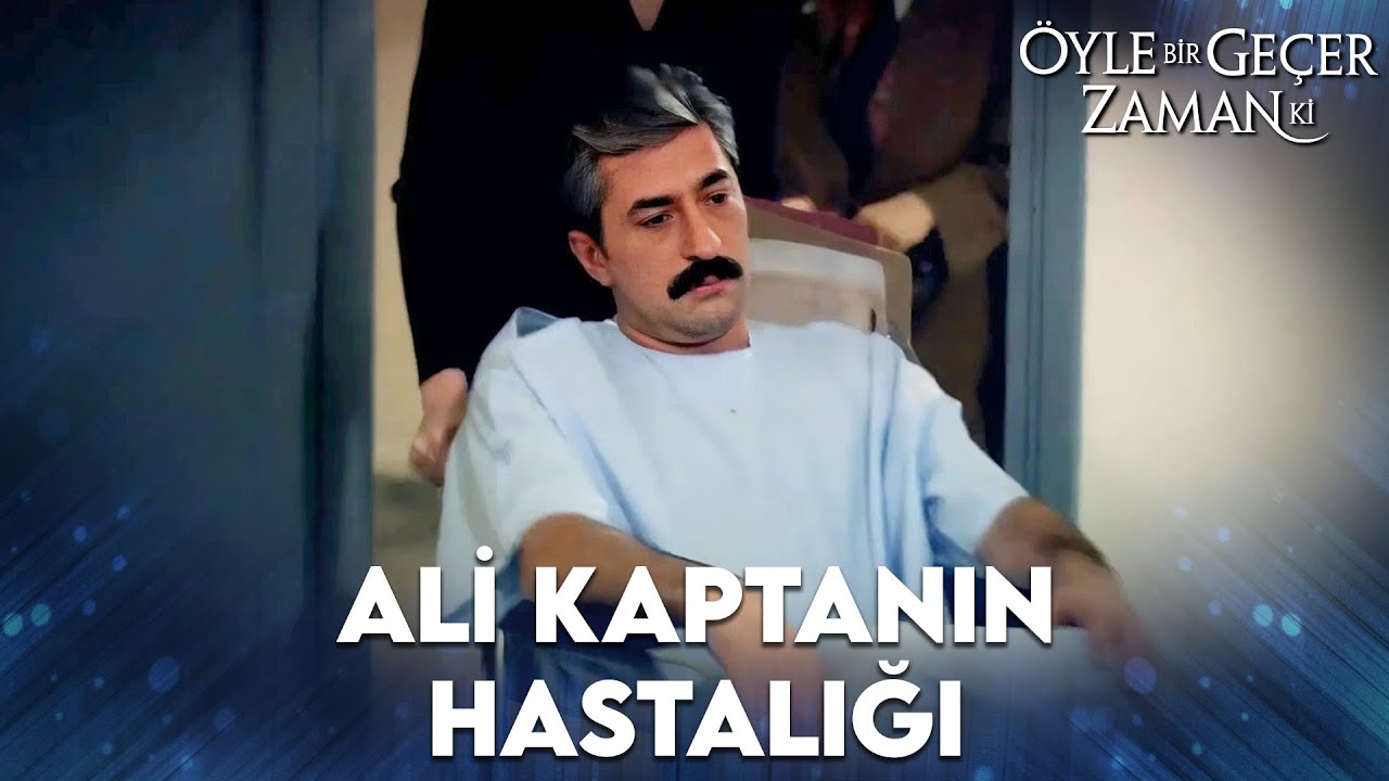 Ali Kaptan'ın Hastalığı! | Öyle Bir Geçer Zaman Ki | Özel Klip