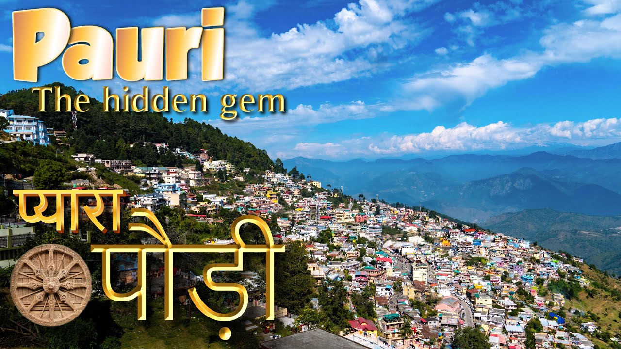 तुम मुझे भुला न पाओगे : पौड़ी  PAURI - UNVEILING THE HIDDEN GEM OF UTTARAKHAND/PAURI - BEYOND THE MAP