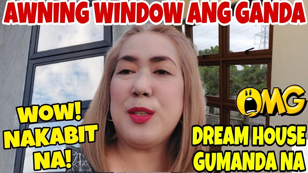 AWNING WINDOW NAKABIT NA! DREAM HOUSE LALONG GUMANDA