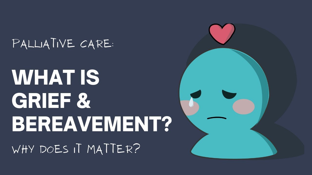 Palliative Care: What is Grief & Bereavement (Why it matters)