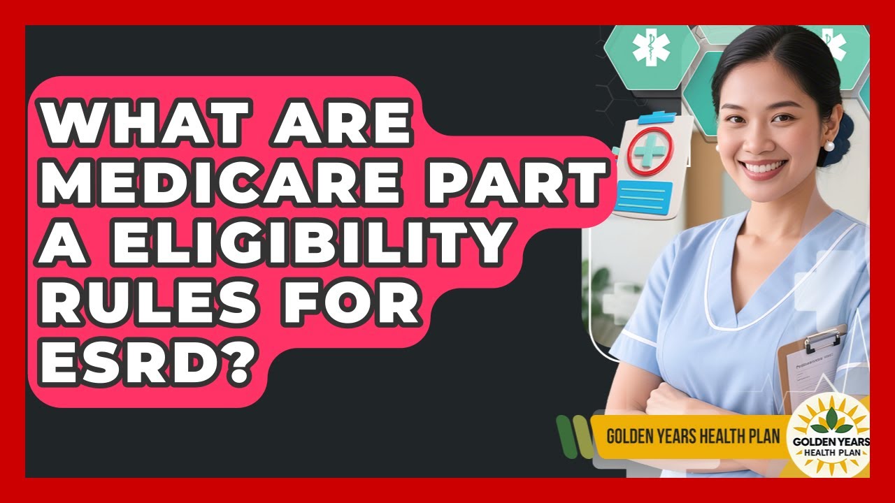 What Are Medicare Part A Eligibility Rules For ESRD? - Golden Years Health Plan