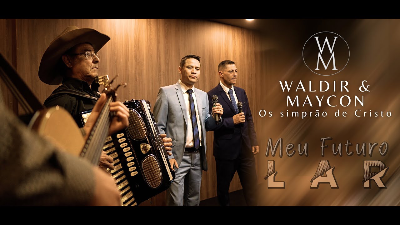 WALDIR E MAYCON - MEU FUTURO LAR (Clip Oficial)