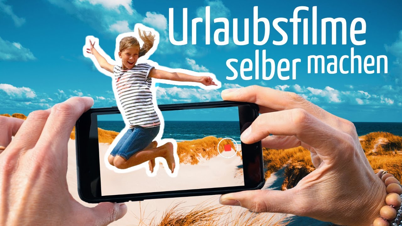 Urlaubsvideo erstellen: So geht&lsquo;s!