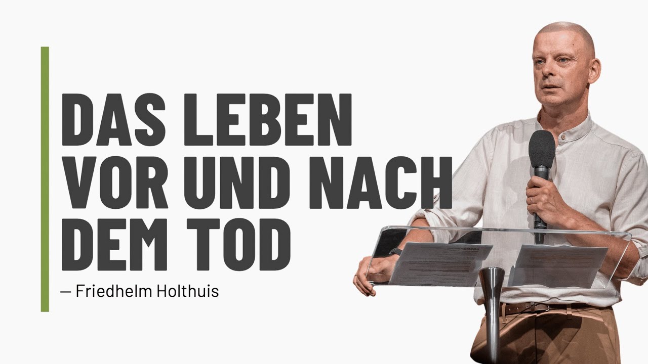 Das Leben vor und nach dem Tod | Pastor Friedhelm Holthuis