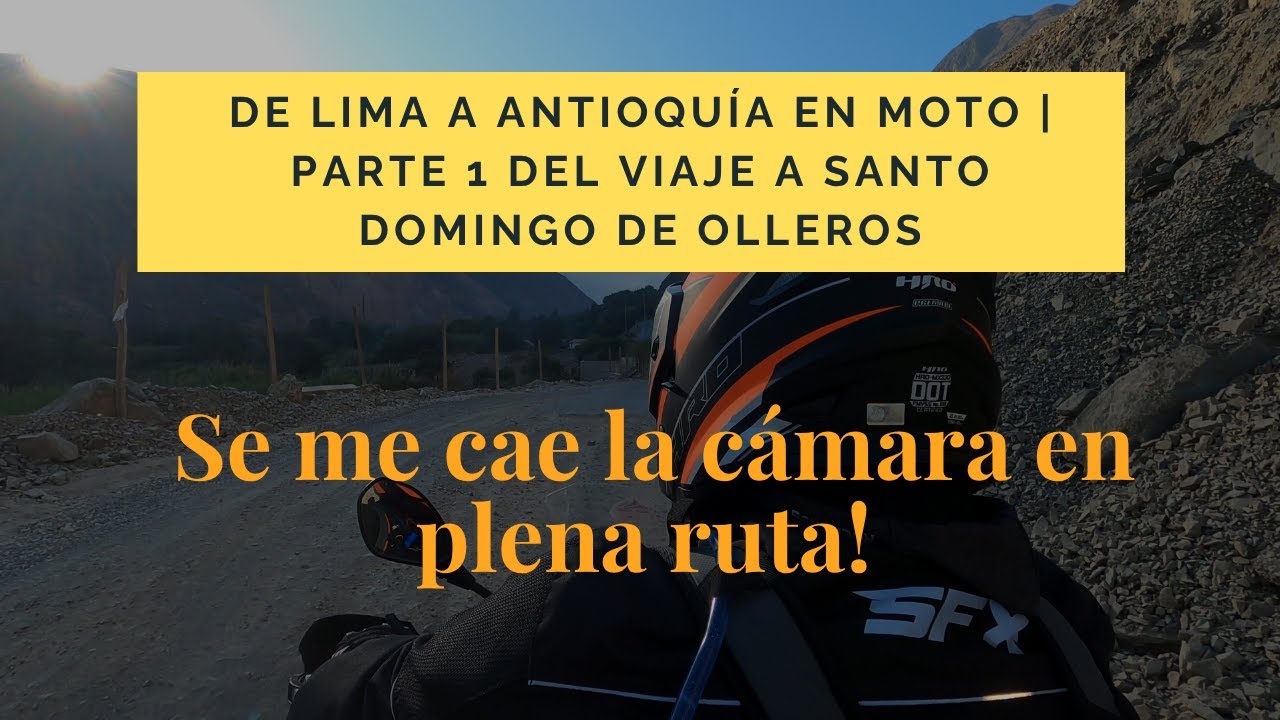 Lima a Antioquía en moto: ¡Se me cae la cámara en ruta | Pate 1 del viaje a Santo Domingo de Olleros