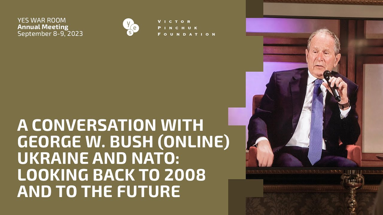 A Conversation with George W. Bush:  Ukraine and NATO: Looking Back to 2008 and to the Future