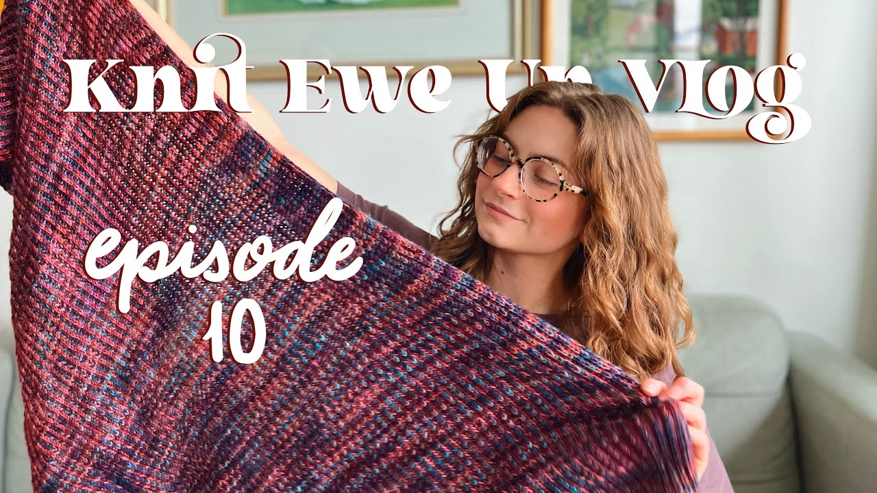It’s a Shawl Party! || Knit Ewe Up Vlog episode 10