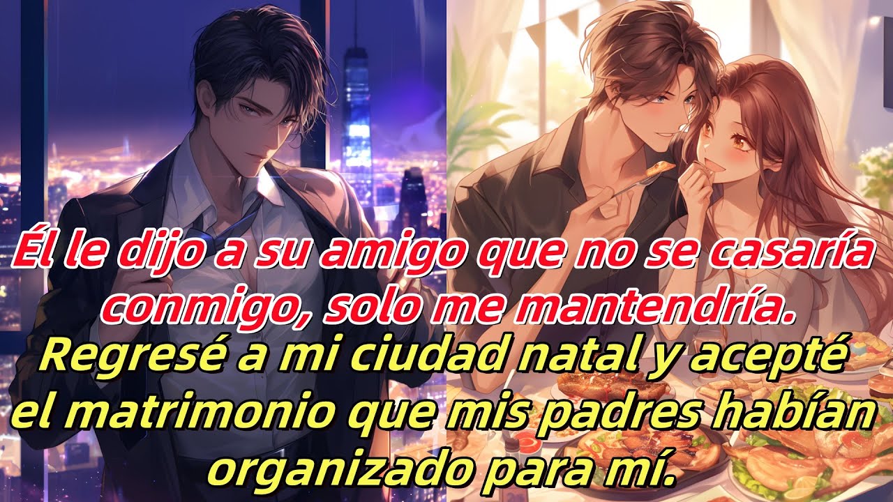 Él dijo que no se casaría conmigo, solo me mantendría; yo volví y acepté el matrimonio arreglado.