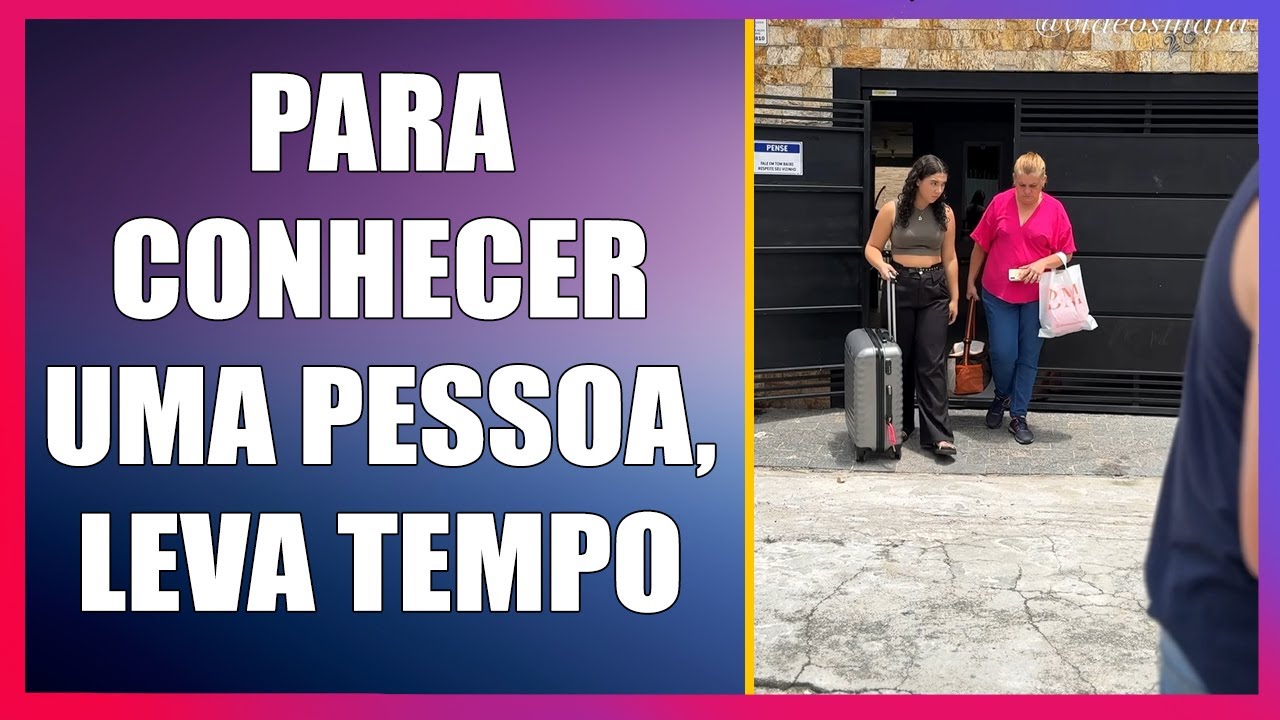Para conhecer uma pessoa, leva tempo.