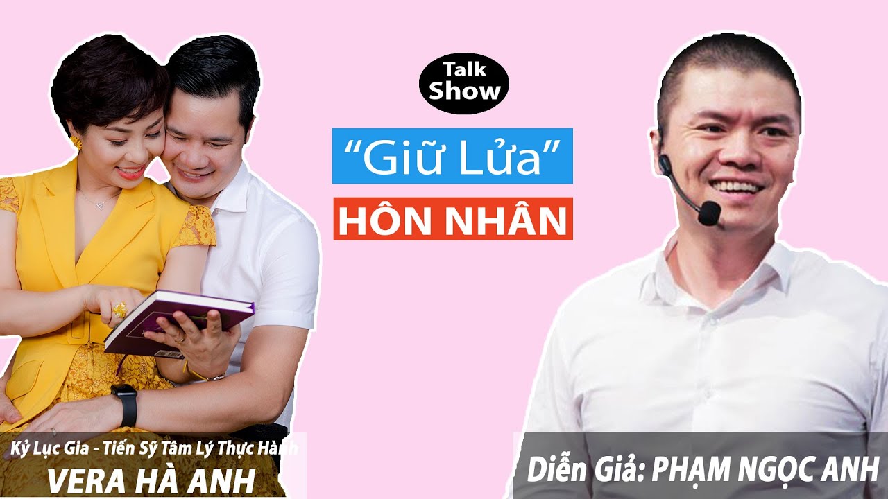 Nghệ Thuật Giữ Lửa Hôn Nhân và Mối Quan Hệ Với Bạn Đời - Cùng Diễn Giả Phạm Ngọc Anh |Vera Hà Anh|