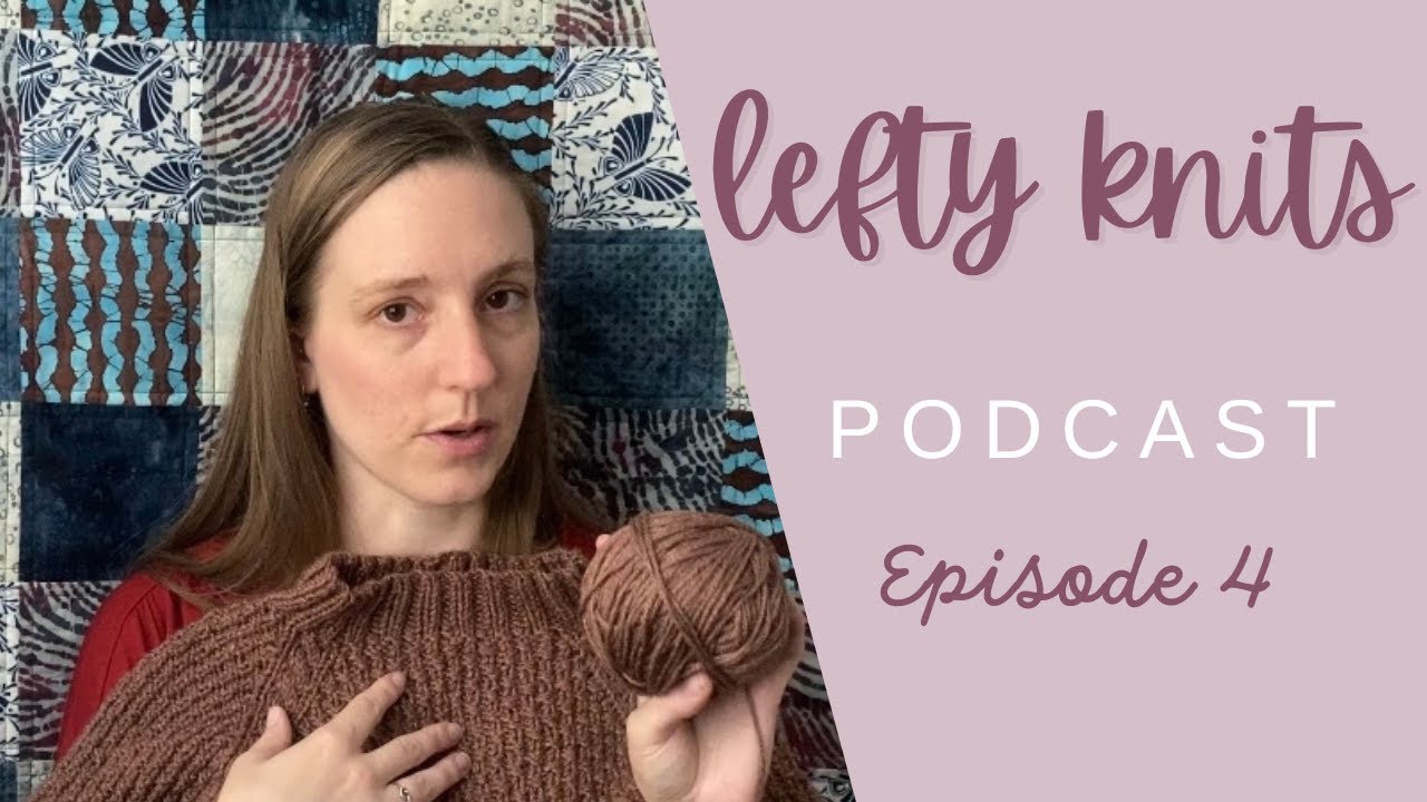 Lefty Knits Podcast Episode 4 // Andrea Mowry's Gib, a new design, & a trip to a new local yarn shop