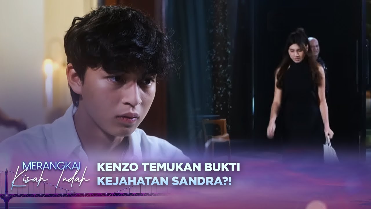 Sandra Ketahuan?! Kenzo Bongkar Bukti Mengejutkan | Merangkai Kisah Indah Episode 134