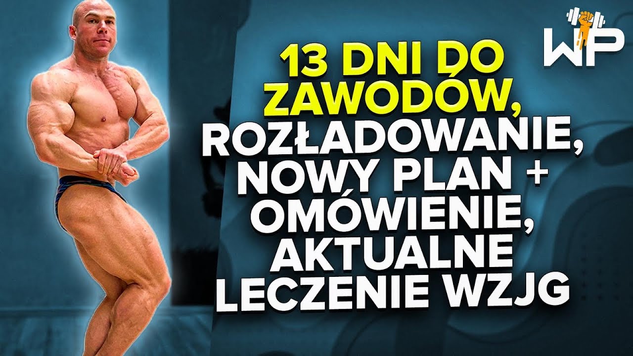 13 DNI DO ZAWOD&Oacute;W | rozładowanie, nowy plan + om&oacute;wienie, aktualne leczenie WZJG