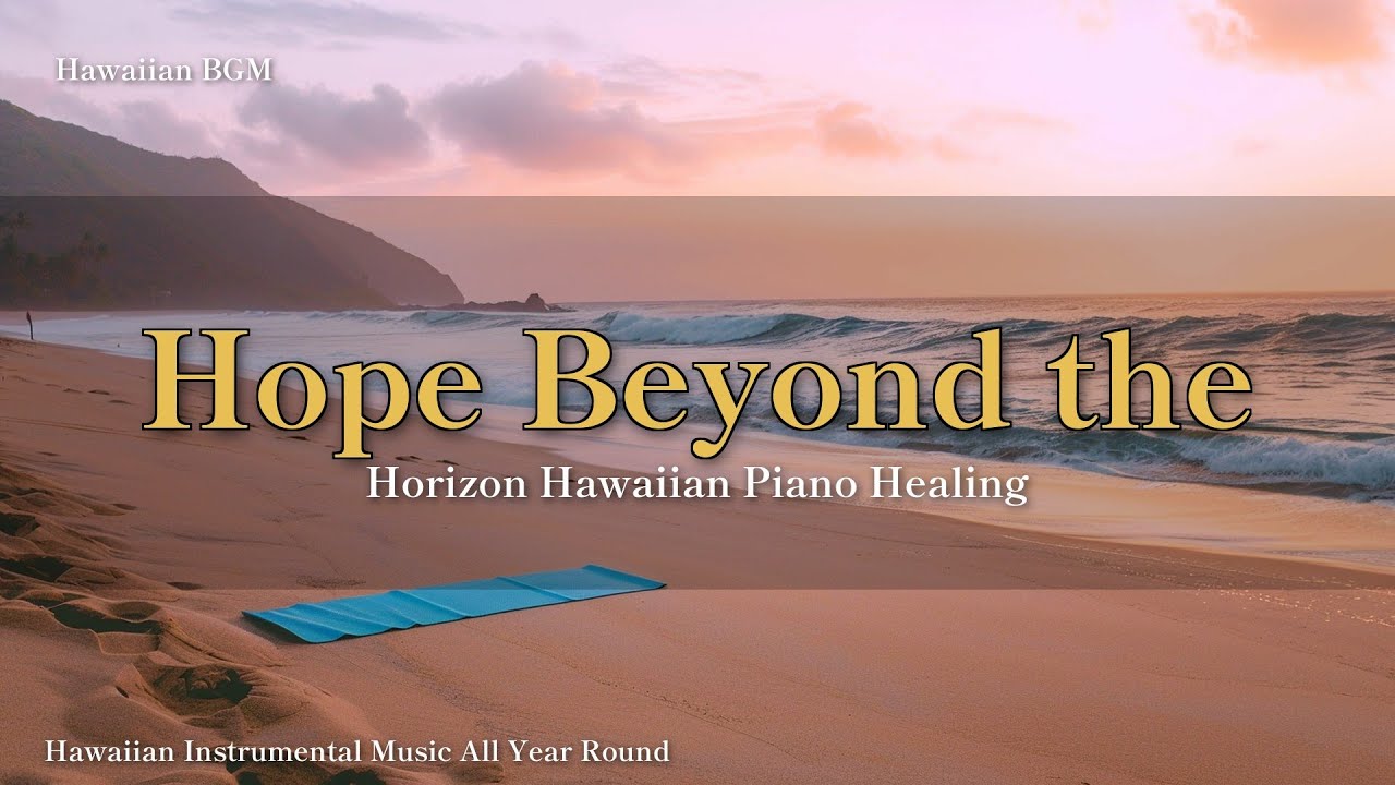 Hope Beyond the Horizon｜Hawaiian Piano Healing 1 Hour