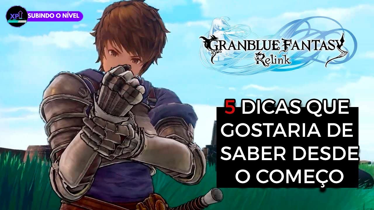 GRANBLUE FANTASY RELINK: 5 DICAS QUE EU GOSTARIA DE SABER DESDE O ÍNICIO!