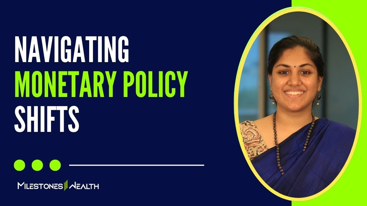 Navigating Monetary Policy Shifts | Milestones2Wealth