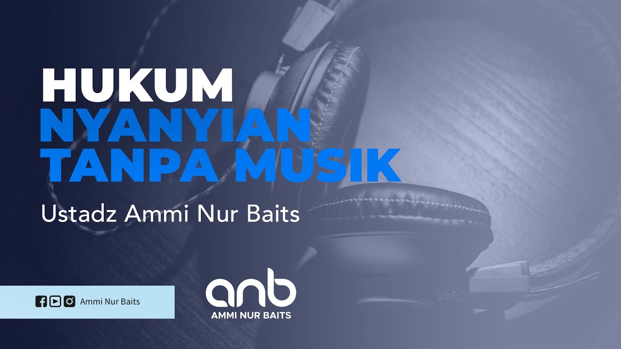 Hukum Nyanyian tanpa Musik - Ustadz Ammi Nur Baits