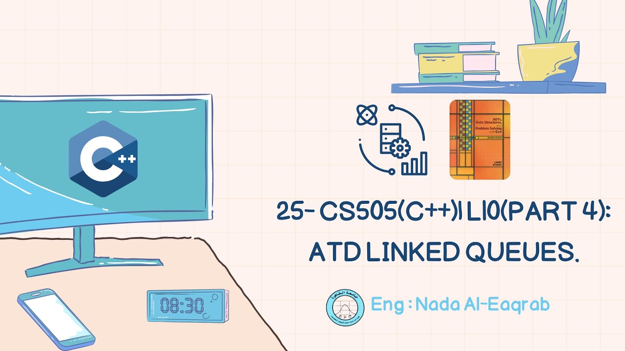 25- CS505(C++)| L10(part 4): ATD Linked Queues.
