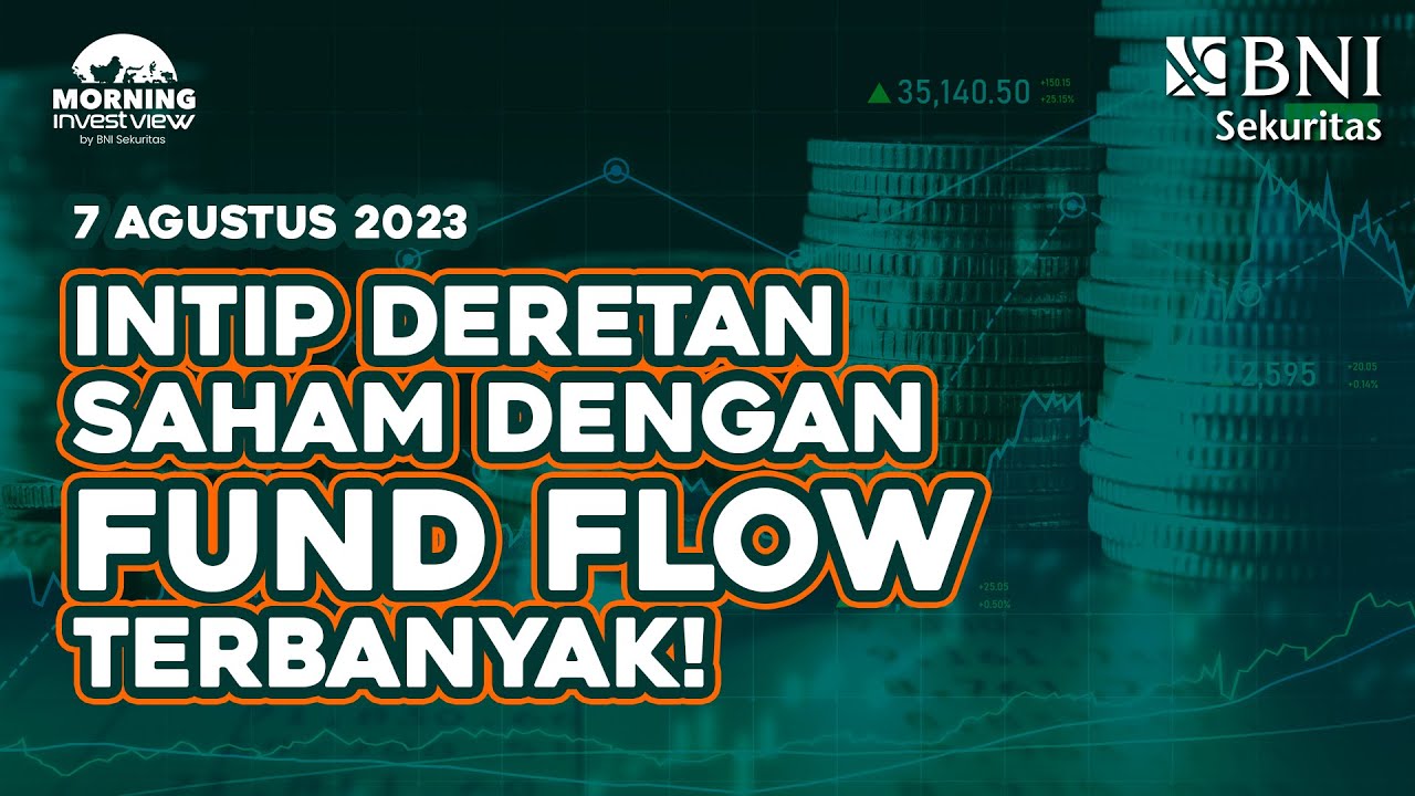 Morning Investview - 7 Agustus 2023 | INTIP DERETAN SAHAM DENGAN FUND FLOW TERBANYAK!