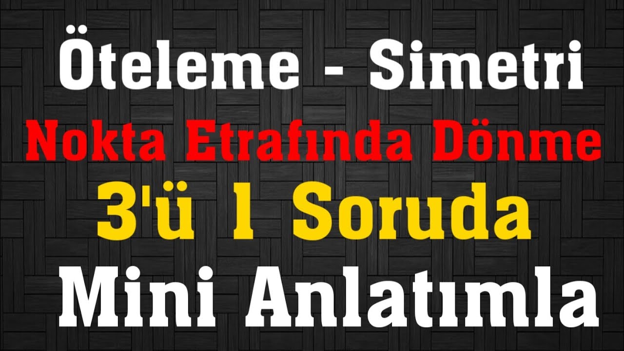 Öteleme - Simetri - Dönme..          3'ü 1 Soruda.. Mini Anlatımla.. 👍