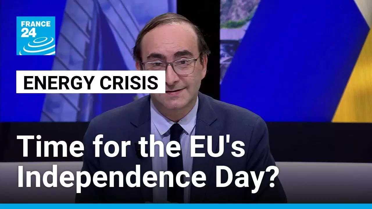 Energy crisis: Time for the EU's Independence Day? &bull; FRANCE 24 English