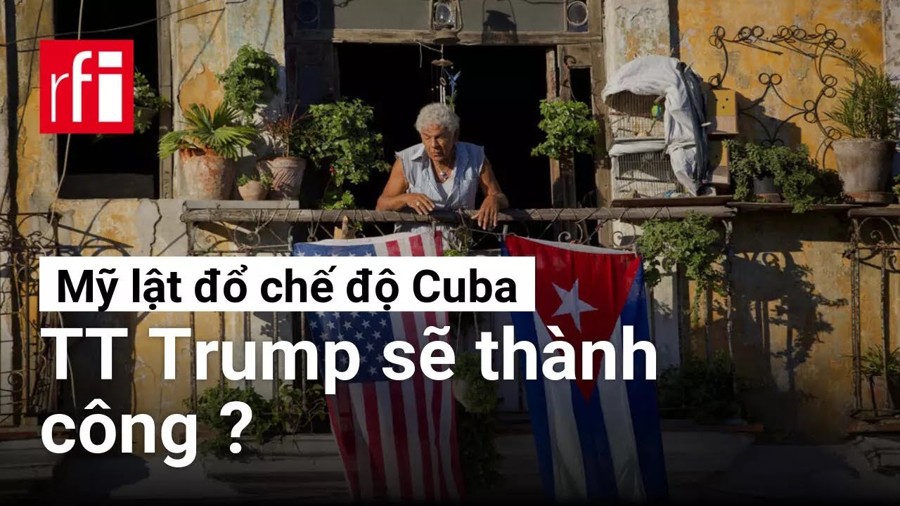 Mỹ lật đổ chế độ Cuba : TT Trump sẽ thành công ? • RFI Tiếng Việt