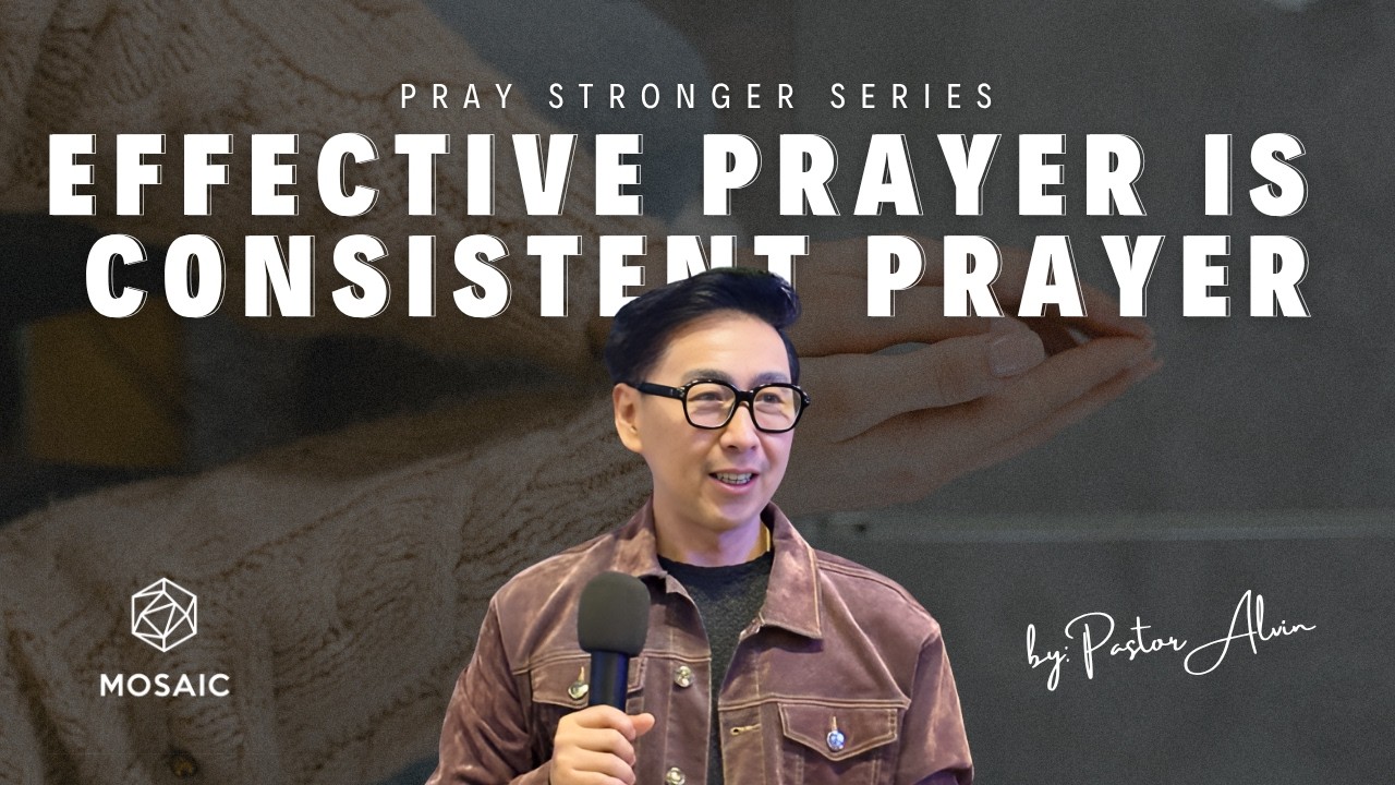 Effective Prayer is Consistent Prayer - PRAY STRONGER | Series