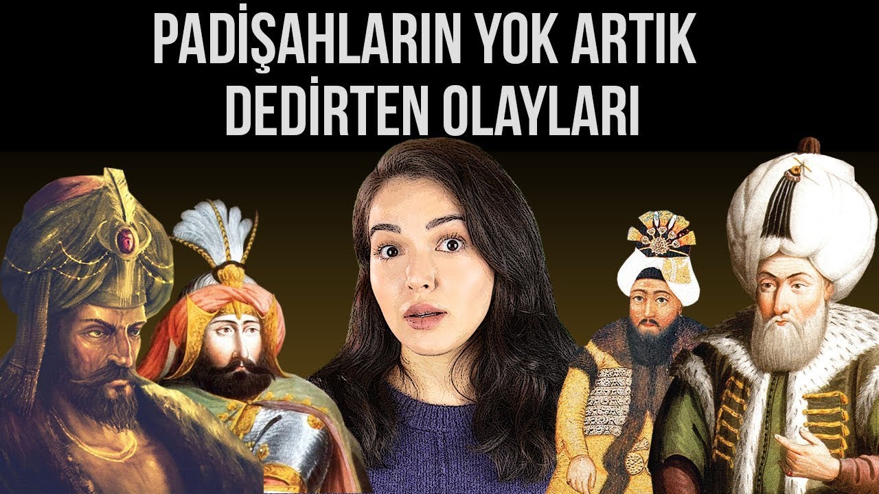 OSMANLI PADİŞAHLARININ YOK ARTIK DEDİRTEN OLAYLARI