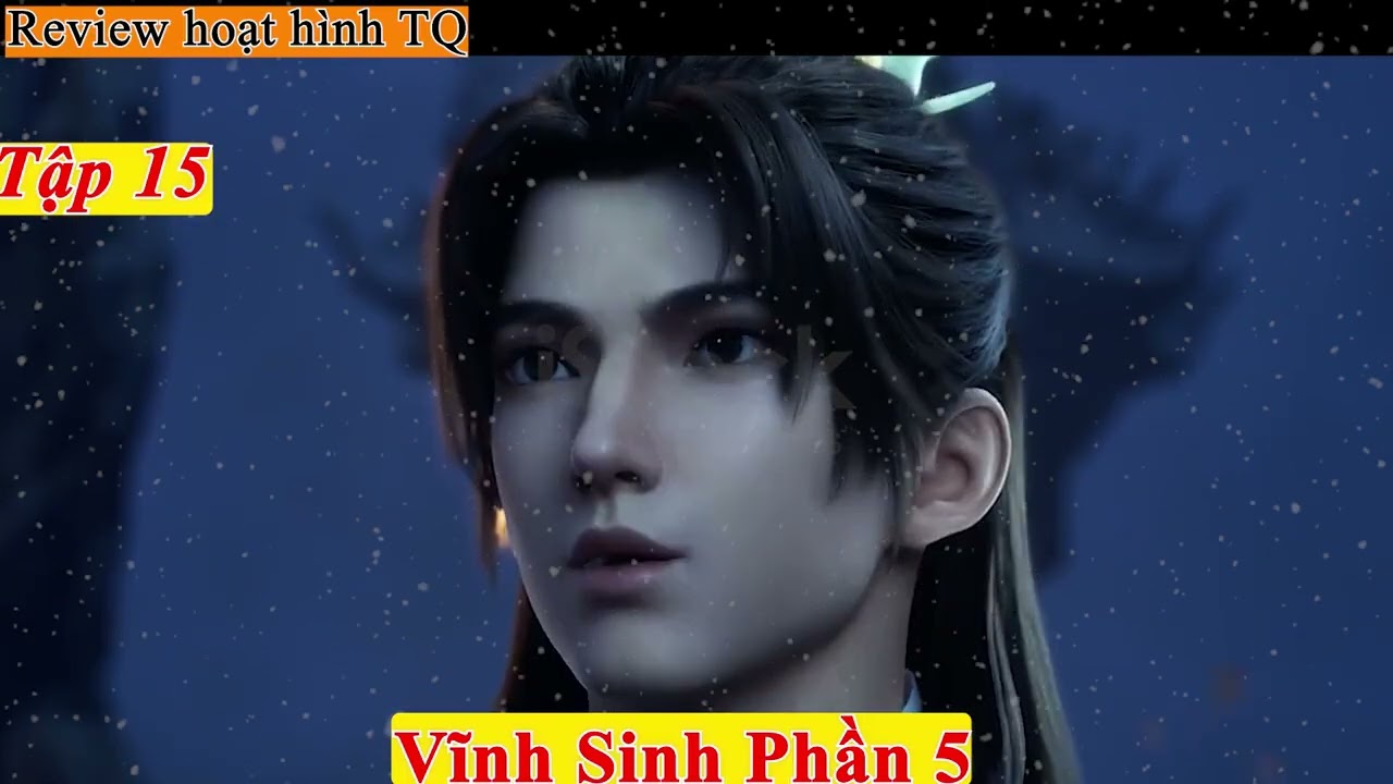 Vĩnh Sinh Phần 5 Tập 15 | Phương Hàn Đại Chiến Vạn La Tranh Đoạt Ngũ Linh Căn.