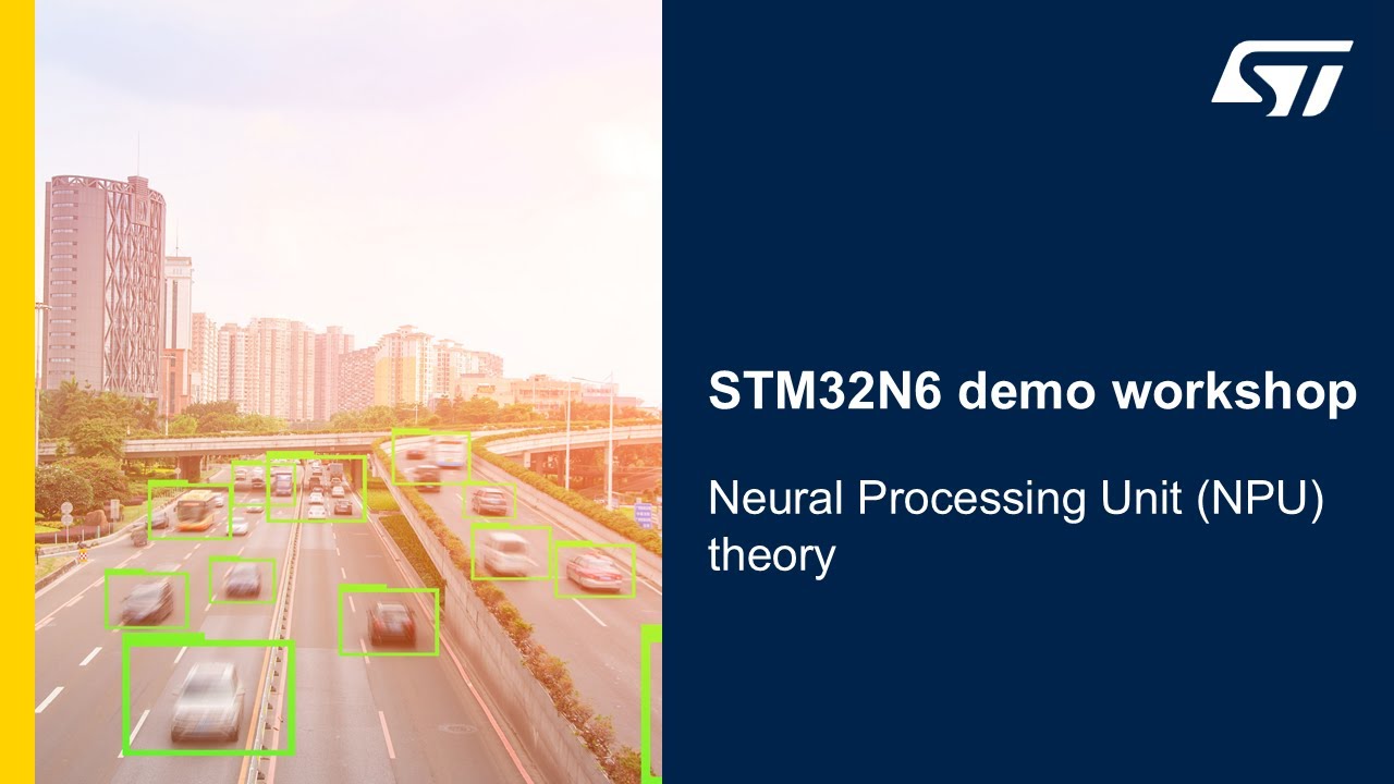 STM32N6 demo workshop - 06 Neural Processing Unit (NPU) theory