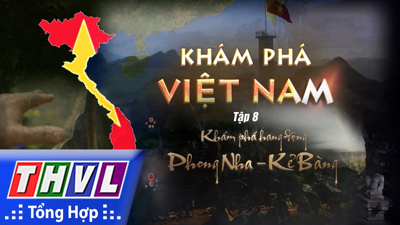THVL | Ký sự khám phá Việt Nam: Khám phá hang động Phong Nha - Kẻ Bàng | Tập 8