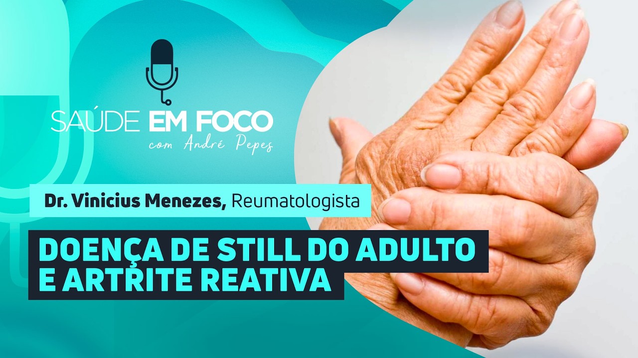 DOENÇA DE STILL DO ADULTO E ARTRITE REATIVA  |  Saúde em Foco Podcast - 23/02/26