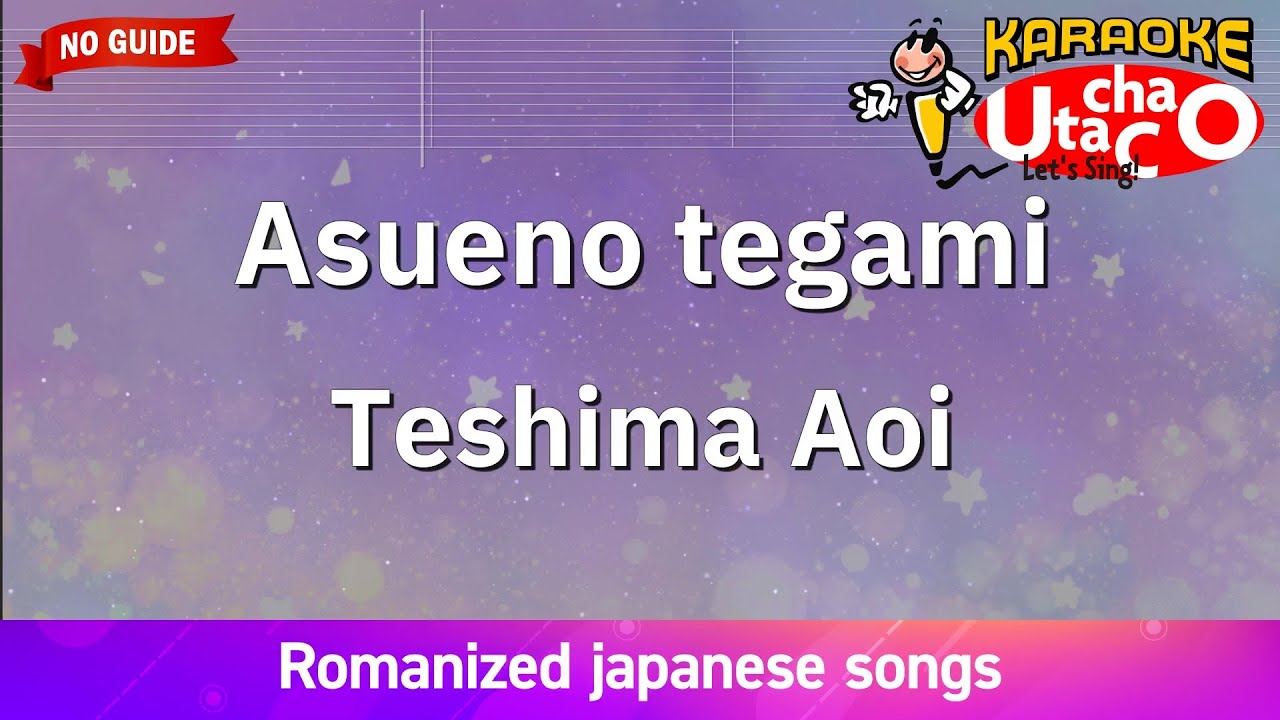 Asueno tegami – Teshima Aoi (Romaji Karaoke no guide)