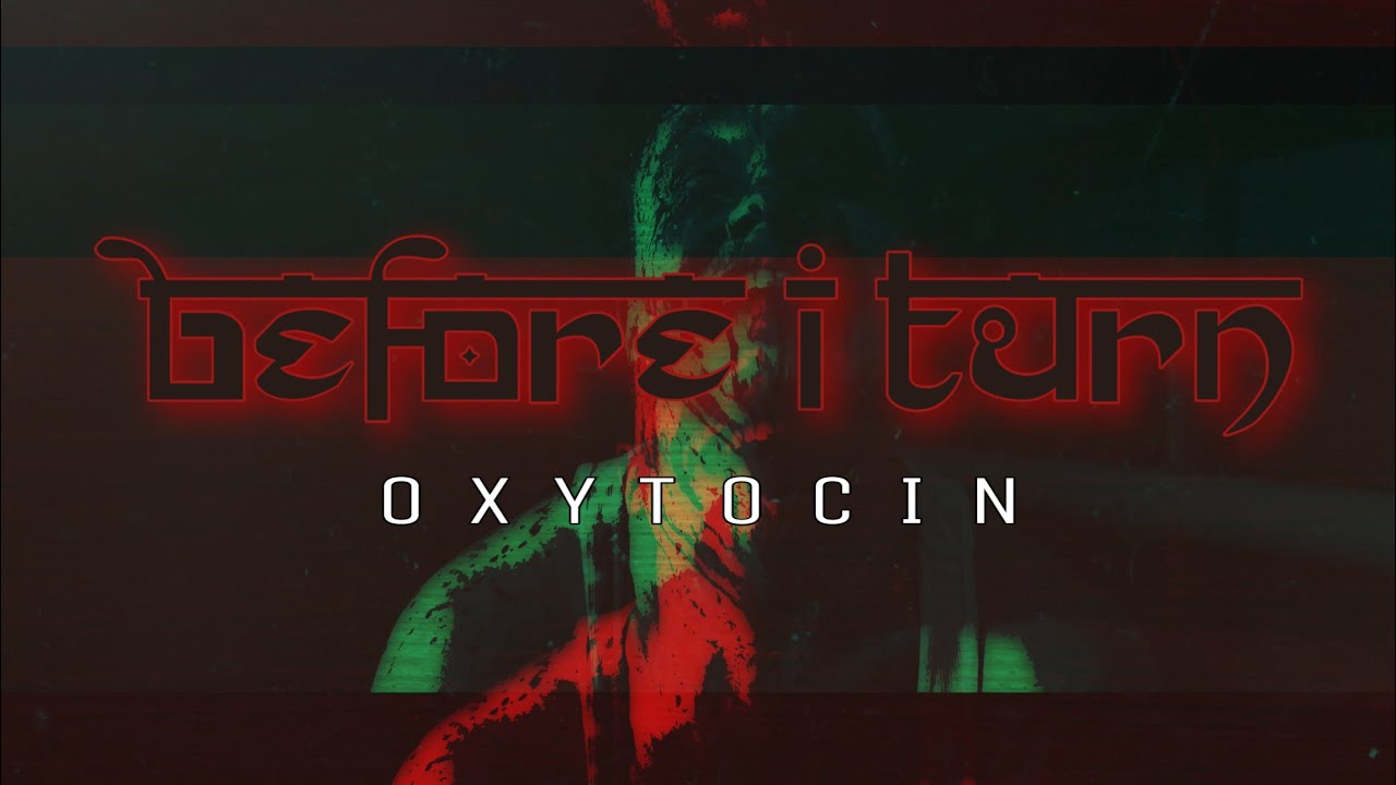 Before I Turn - Oxytocin (OFFICIAL MUSIC VIDEO)