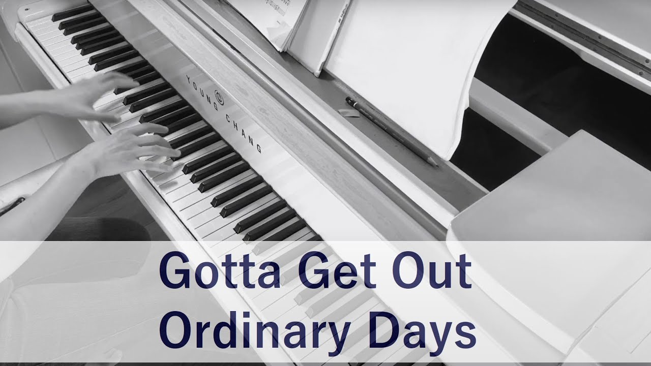 Gotta Get Out (Ordinary Days) Karaoke Piano Accompaniment