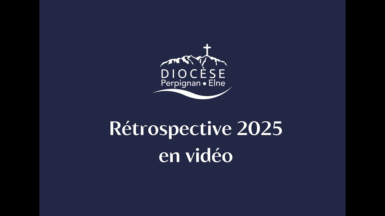 Rétrospective de l'année 2025 pour le diocèse de Perpignan - Elne