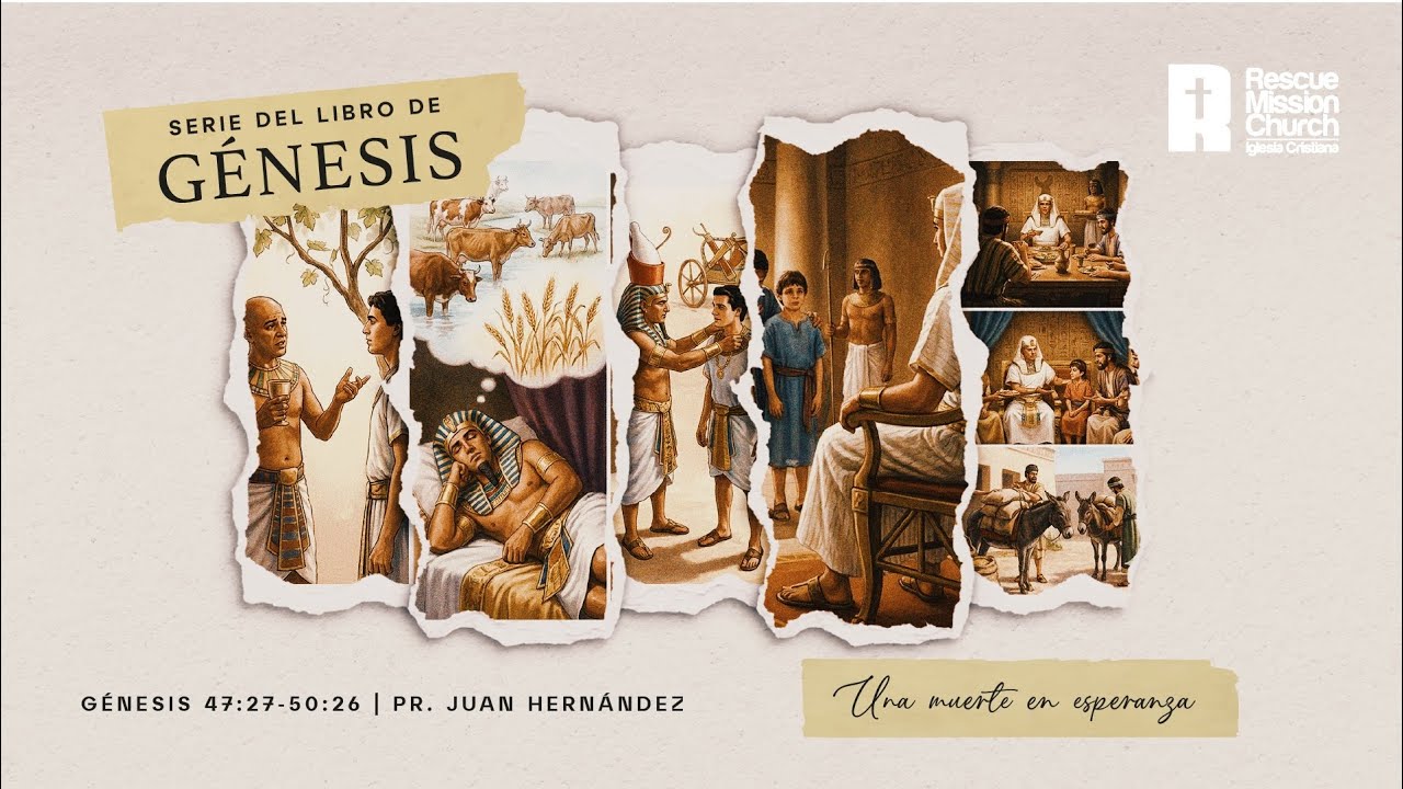 Una muerte en esperanza | Génesis 47:27-50:26 | Pr. Juan Hernández