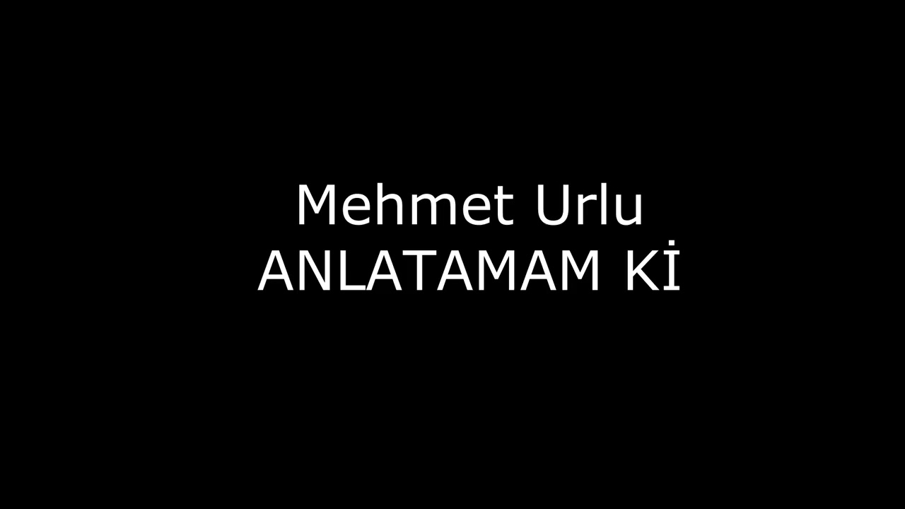 Mehmet URLU - ANLATAMAM Kİ