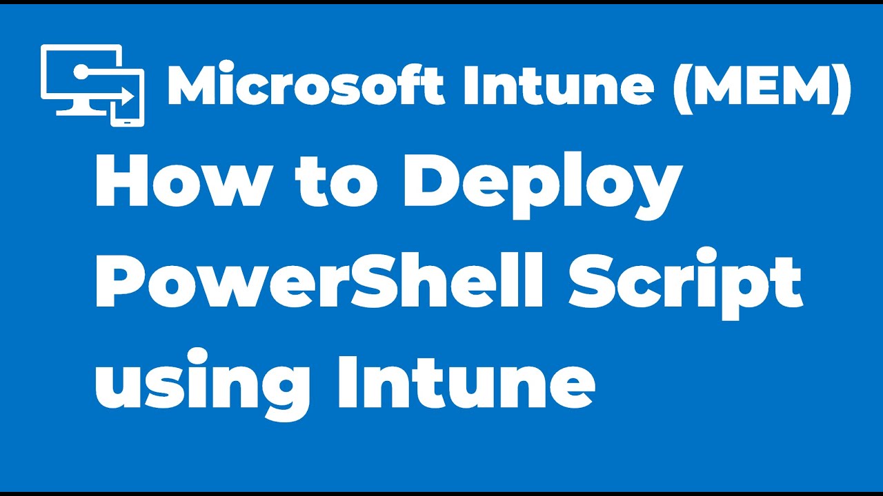 30. How to Deploy PowerShell Script using Microsoft Intune
