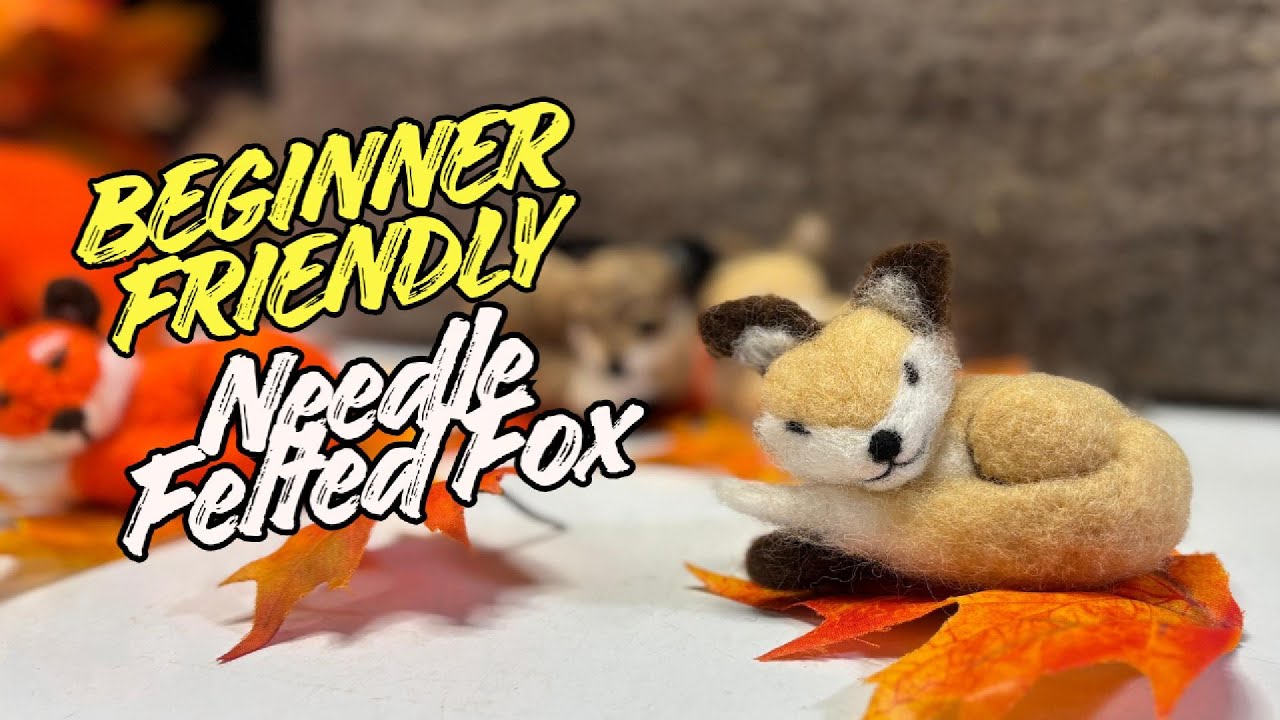 Needle Felting an Adorable Fox For Beginners